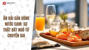 Ăn hải sản uống nước cam