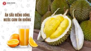 Ăn sầu riêng uống nước cam