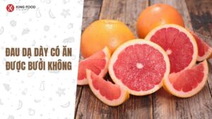 Đau dạ dày có ăn được bưởi không? Lời giải đáp chi tiết và khoa học nhất