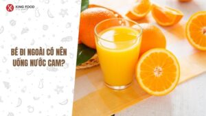 Trẻ bị tiêu chảy có uống được nước cam không?