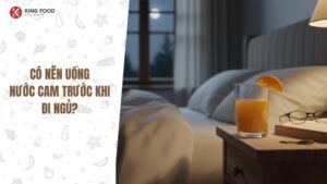 Có nên uống nước cam trước khi đi ngủ?