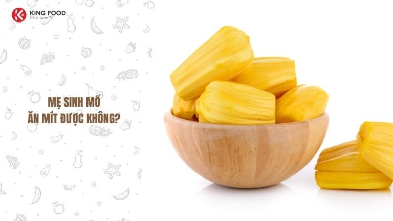 Phụ nữ sinh mổ mà thèm ăn mít được không?